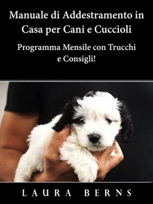 cover image of Manuale di Addestramento in Casa per Cani e Cuccioli--Programma Mensile con Trucchi e Consigli!